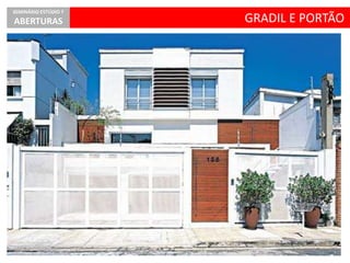 GRADIL E PORTÃO
SEMINÁRIO ESTÚDIO 7
ABERTURAS
 