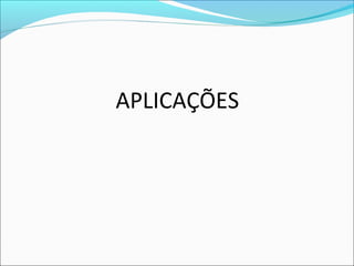APLICAÇÕES
 