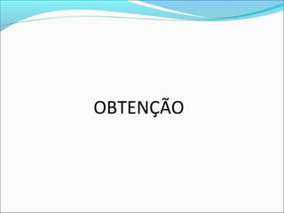 OBTENÇÃO
 