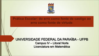 UNIVERSIDADE FEDERAL DA PARAÍBA - UFPBUNIVERSIDADE FEDERAL DA PARAÍBA - UFPB
Campus IV – Litoral NorteCampus IV – Litoral ...