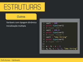 Outros
Variáveis com tipagem dinâmica
Inicialização múltipla
 