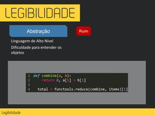 Abstração
Linguagem de Alto Nível
Dificuldade para entender os
objetos
Ruim
 
