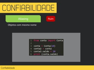 Aliasing
Objetos com mesmo nome
Ruim
 