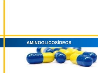 AMINOGLICOSÍDEOS
 