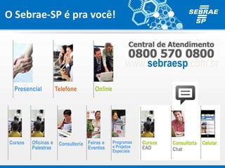 O Sebrae-SP é pra você!
www.sebraesp.com.br
 