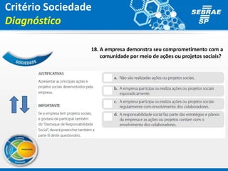 18. A empresa demonstra seu comprometimento com a
comunidade por meio de ações ou projetos sociais?
Critério Sociedade
Diagnóstico
 