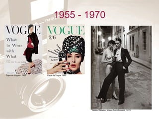 1955 - 1970 Capa da Vogue - 1955 Capa da Vogue 1960 Helmut Newton, Yvens Saint Laurent, 1970 