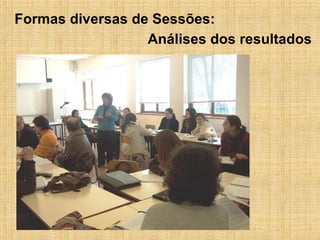 Análises dos resultados Formas diversas de Sessões: 