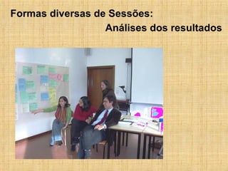 Análises dos resultados Formas diversas de Sessões: 