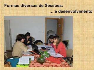 Formas diversas de Sessões: …  e desenvolvimento 