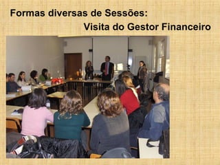 Visita do Gestor Financeiro  Formas diversas de Sessões: 