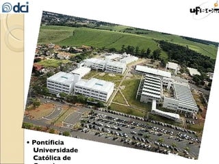 •  Pontíficia Universidade Católica de Campinas (PUCCAMP) 
