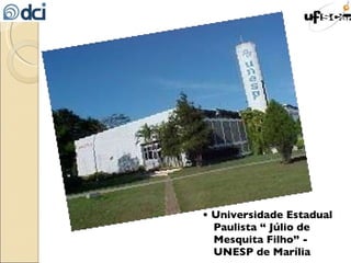 •  Universidade Estadual Paulista “ Júlio de Mesquita Filho” - UNESP de Marília 