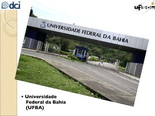 •  Universidade Federal da Bahia (UFBA) 