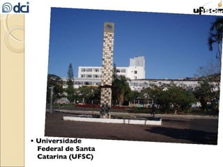 •  Universidade Federal de Santa Catarina (UFSC) 