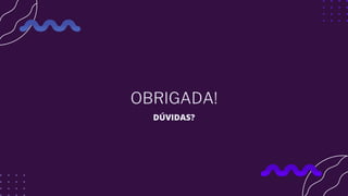OBRIGADA!
DÚVIDAS?
 