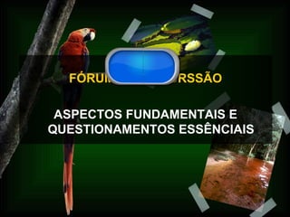 FÓRUM DE DISCURSSÃO ASPECTOS FUNDAMENTAIS E QUESTIONAMENTOS ESSÊNCIAIS 