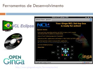 Ferramentas de Desenvolvimento http://www.gingancl.org.br/ferramentas.html 