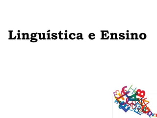 Linguística e Ensino
 