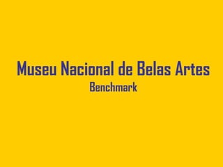 Museu Nacional de Belas Artes
          Benchmark
 