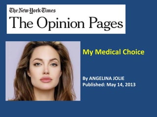 My Medical Choice
By ANGELINA JOLIE
Published: May 14, 2013
 