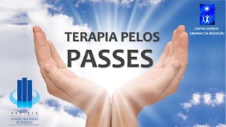 TERAPIA PELOS
PASSES
 