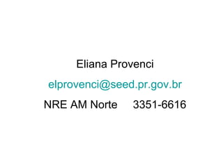 Eliana Provenci [email_address] NRE AM Norte  3351-6616 