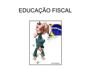EDUCAÇÃO FISCAL 