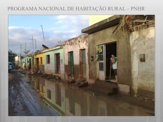 PROGRAMA NACIONAL DE HABITAÇÃO RURAL – PNHR
 