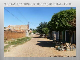 PROGRAMA NACIONAL DE HABITAÇÃO RURAL – PNHR
 