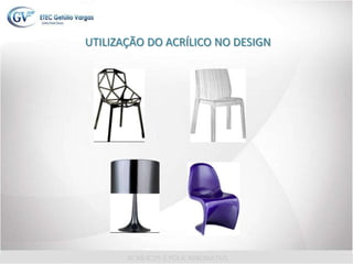 UTILIZAÇÃO DO ACRÍLICO NO DESIGN
 