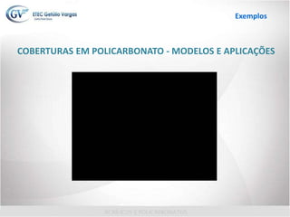 COBERTURAS EM POLICARBONATO - MODELOS E APLICAÇÕES
Exemplos
 