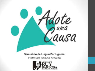 Seminário de Língua Portuguesa
  Professora Sidineia Azevedo
 