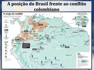 A posição do Brasil frente ao conflito
colombiano
 