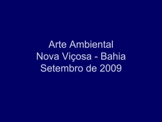Arte Ambiental
Nova Viçosa - Bahia
 Setembro de 2009
 
