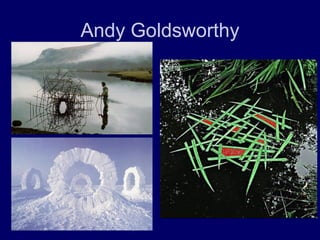 Andy Goldsworthy
 