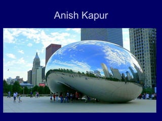 Anish Kapur
 