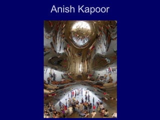 Anish Kapoor
 
