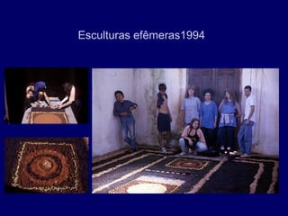 Esculturas efêmeras1994
 