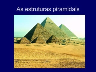 As estruturas piramidais
 