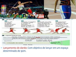  Lançamento de dardo: Com objetivo de lançar em um espaço
determinado de 90m.
 