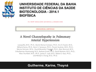 Guilherme, Karine, Thayná
UNIVERSIDADE FEDERAL DA BAHIA
INSTITUTO DE CIÊNCIAS DA SAÚDE
BIOTECNOLOGIA - 2014.1
BIOFÍSICA
 