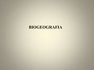 BIOGEOGRAFIA
 