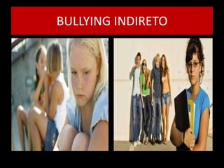 BULLYING INDIRETO 
 