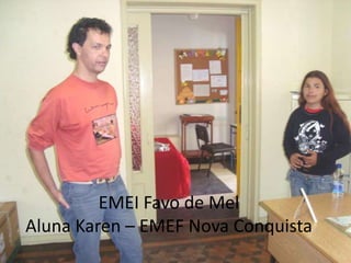 EMEI Favo de Mel
Aluna Karen – EMEF Nova Conquista
 