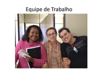 Equipe de Trabalho
 