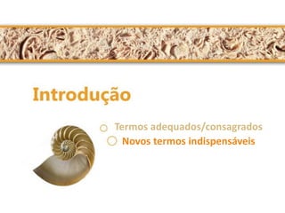 Termos adequados/consagrados 
Novos termos indispensáveis 
 