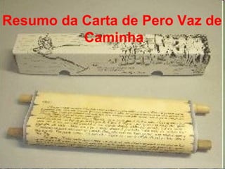 Resumo da Carta de Pero Vaz de  Caminha 