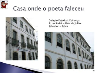 45 
Colegio Estadual Ypiranga 
R. do Sodré - Dois de Julho 
Salvador - Bahia 
 