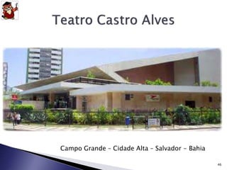 Campo Grande – Cidade Alta – Salvador - Bahia 
46 
 